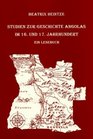 Studien zur Geschichte Angolas im 16 und 17 Jahrhundert Ein Lesebuch