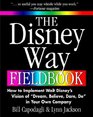 The Disney Way Fieldbook How to Implement Walt Disney's Vision of Dream Believe Dare Do in Your Own Company