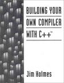 Building Your Own Compiler with C