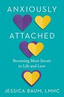 Anxiously Attached: Becoming More Secure in Life and Love