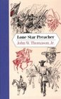 Lone Star Preacher Being a Chronicle of the Acts of Praxiteles Swan ME Church South Sometime Captain 5th Texas Regiment Confederate States Prov