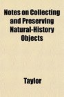 Notes on Collecting and Preserving NaturalHistory Objects