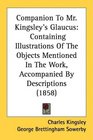 Companion To Mr Kingsley's Glaucus Containing Illustrations Of The Objects Mentioned In The Work Accompanied By Descriptions