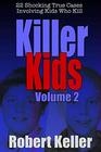Killer Kids Volume 2 22 Shocking True Crime Cases of Kids Who Kill