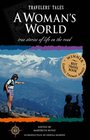 A Woman\'s World: True Stories of Life on the Road (Travelers\' Tales)