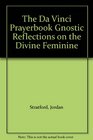 The Da Vinci Prayerbook Gnostic Reflections on the Divine Feminine