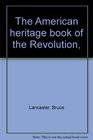 The American Heritage Book of the Revolution