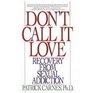 Don't Call It Love Recovery from Sexual Addiction