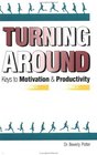 Turning Around Keys to Motivation and Productivity