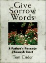 Give Sorrow Words A Father's Passage Through Grief