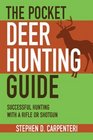 The Pocket Deer Hunting Guide Successful Hunting with a Rifle or Shotgun