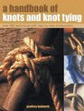 A Handbook of Knots and Knot Tying A practical guide to over 200 tying techniques comprehensively illustrated in over 1200 stepbystep photographs