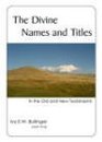 The Divine Names and Titles: In the Old and New Testaments