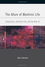 The Allure of Machinic Life Cybernetics Artificial Life and the New AI