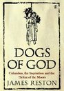 Dogs of God Columbus the Inquisition and the Defeat of the Moors