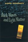 Dark Waves and Light Matter Essays