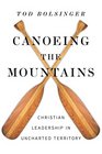 Canoeing the Mountains Christian Leadership in Uncharted Territory