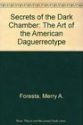 Secrets of the Dark Chamber The Art of the American Daguerreotype