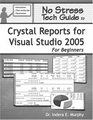 No Stress Tech Guide To Crystal Reports For Visual Studio 2005 For Beginners