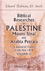 Biblical Researches in Palestine Mount Sinai and Arabia Petra A Journal of Travels in the Year 1838 Volume 3