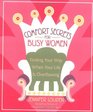 Comfort Secrets for Busy Women Finding Your Way When Your Life Is Overflowing