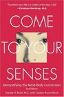 Come to Your Senses Demystifying the Mind Body Connection