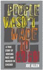 People Wasn't Made to Burn A True Story of Housing Race and Murder in Chicago