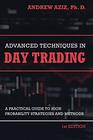 Advanced Techniques in Day Trading A Practical Guide to High Probability Strategies and Methods