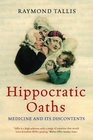 Hippocratic Oaths Medicine and Its Discontents