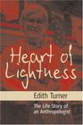Heart Of Lightness The Life Story Of An Anthropologist