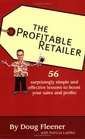 The Profitable Retailer: 56 surprisingly simple and effective lessons to boost your sales and profits