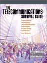The Telecommunications Survival Guide Understanding and Applying Telecommunications Technologies to Save Money and Develop New Business