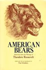 American Bears Selections from the Writings of Theodore Roosevelt