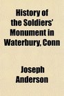 History of the Soldiers' Monument in Waterbury Conn
