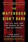 The Watchdogs Didn't Bark The CIA NSA and the Crimes of the War on Terror