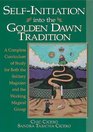 SelfInitiation into the Golden Dawn Tradition A Complete Curriculum of Study for Both the Solitary Magician and the Working Magical Group