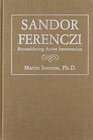 Sandor Ferenczi Reconsidering Active Intervention