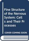 The Fine Structure of the Nervous System the Cells and Their Processes