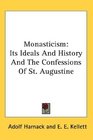 Monasticism Its Ideals And History And The Confessions Of St Augustine