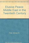 THE ELUSIVE PEACE THE MIDDLE EAST IN THE TWENTIETH CENTURY