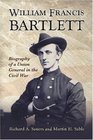 William Francis Bartlett Biography of a Union General in the Civil War