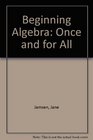 Beginning Algebra Once and for All