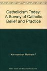Catholicism Today A Survey of Catholic Belief and Practice