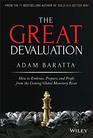 The Great Devaluation How to Embrace Prepare and Profit from the Coming Global Monetary Reset