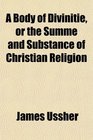A Body of Divinitie or the Summe and Substance of Christian Religion