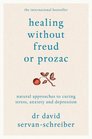 Healing Without Freud or Prozac Natural Approaches to Curing Stress Anxiety and Depression