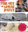 The Art of Spray Paint Inspirations and Techniques from Masters of Aerosol