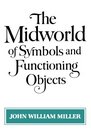 The Midworld of Symbols and Functioning Objects