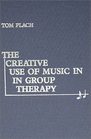 The Creative Use of Music in Group Therapy