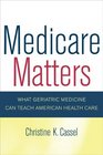 Medicare Matters What Geriatric Medicine Can Teach American Health Care